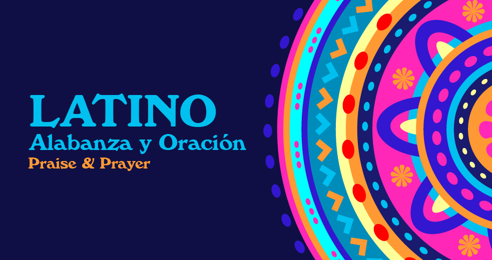 Latino Alabanza y oracion praise & prayer