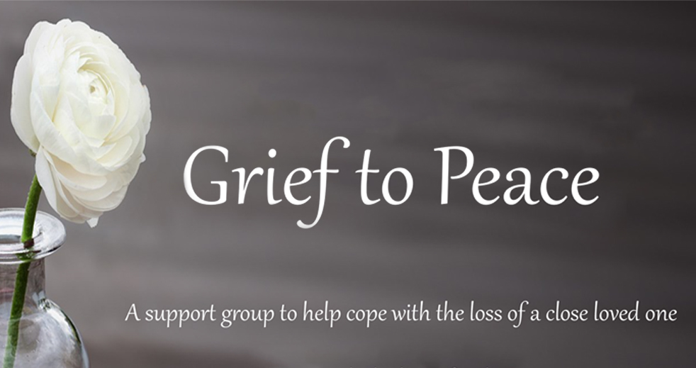 Grief to Peace: A support group to help cope with the loss of a close loved one