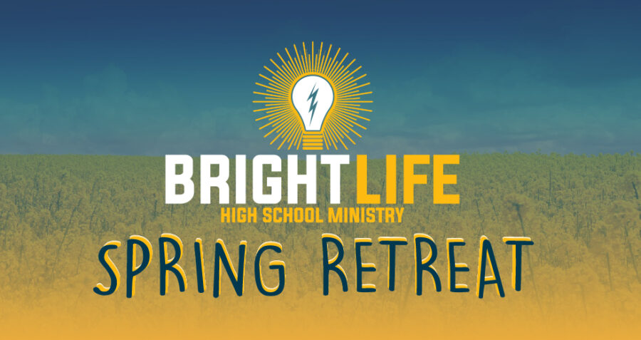 Bright Life High School Ministry Spring Retreat